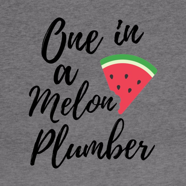 Great Gifts for Plumbers - One in a Melon Plumber Design by OriginalGiftsIdeas